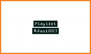 Playlist #Juni2017