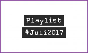Playlist #Juli2017