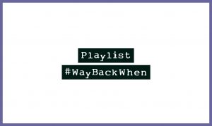 Playlist zum Festival #WayBackWhen