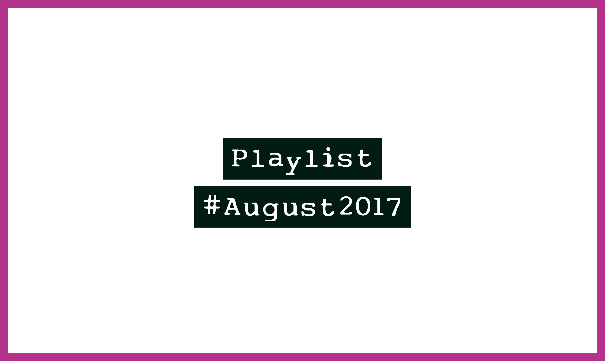 Playlist #August2017