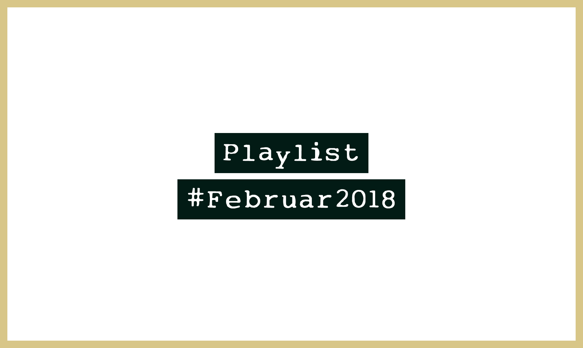 Playlist #Februar2018 - Alle Neuheiten in einer Playlist