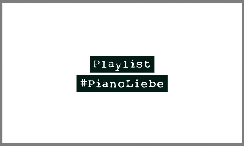 #PianoLiebe - Meine persönliche Piano Playlist