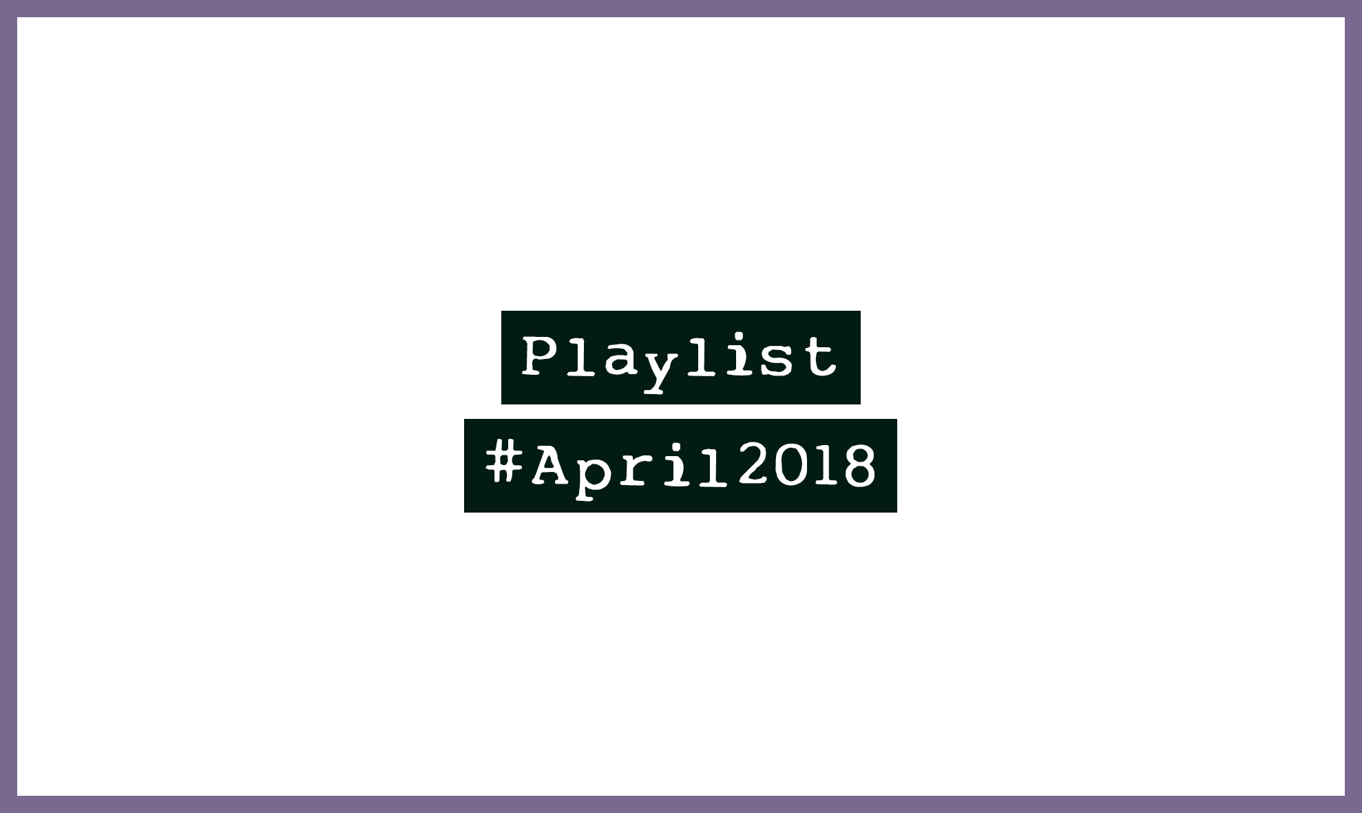 Playlist #April2018