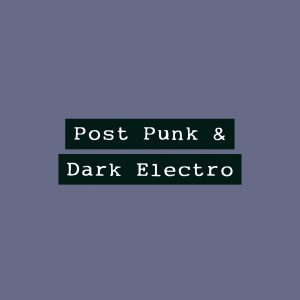 Post Punk & Dark Electro