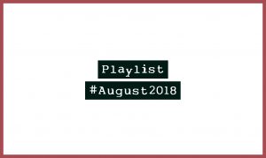Playlist #August2018